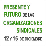 Presente y futuro de la organizaciones sindicales