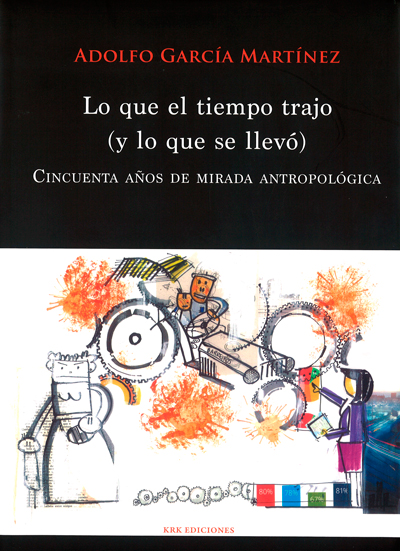 Portada del libro Lo que el tiempo trajo (y lo que se llevó). Cincuenta años de mirada antropológica